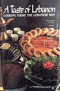 A Taste of Lebanon: Cooking Today the Lebanese Way: Over 200 Recipes Developed and Tested