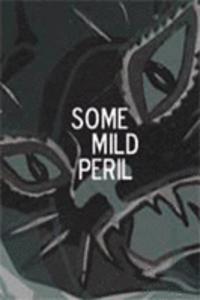 Some Mild Peril