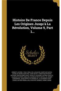 Histoire De France Depuis Les Origines Jusqu'à La Révolution, Volume 9, Part 1...