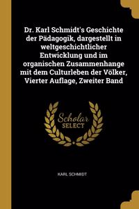 Dr. Karl Schmidt's Geschichte der Pädagogik, dargestellt in weltgeschichtlicher Entwicklung und im organischen Zusammenhange mit dem Culturleben der Völker, Vierter Auflage, Zweiter Band