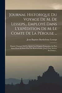 Journal Historique Du Voyage De M. De Lesseps... Employé Dans L'expédition De M. Le Comte De La Pérouse ...