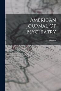 American Journal Of Psychiatry; Volume 59