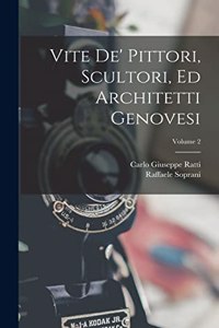 Vite De' Pittori, Scultori, Ed Architetti Genovesi; Volume 2