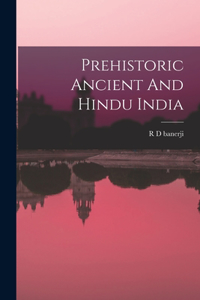 Prehistoric Ancient And Hindu India