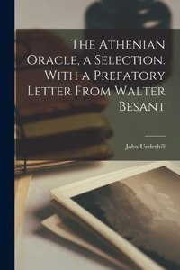 Athenian Oracle, a Selection. With a Prefatory Letter From Walter Besant