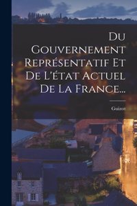 Du Gouvernement Représentatif Et De L'état Actuel De La France...