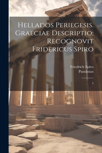 Hellados periegesis. Graeciae descriptio; recognovit Fridericus Spiro