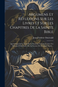 Argumens Et Réflexions Sur Les Livres Et Sur Les Chapitres De La Sainte Bible