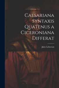 Caesariana syntaxis quatenus a Ciceroniana differat