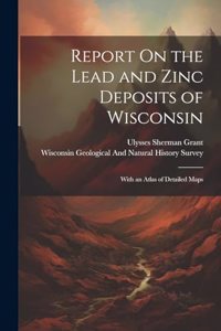 Report On the Lead and Zinc Deposits of Wisconsin