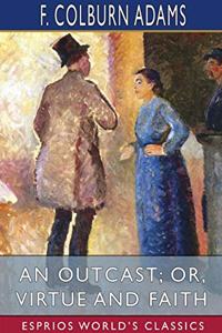 Outcast; or, Virtue and Faith (Esprios Classics)