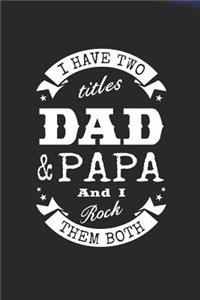 I Have Two Titles Dad & Papa And I Rock Them Both