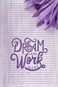 Dream Less Work More