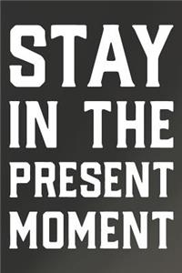 Stay In The Present Moment