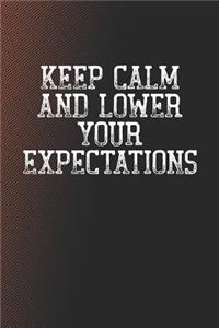 Keep Calm And Lower Your Expectations