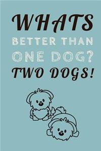 Whats Better Than One Dog