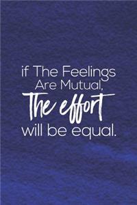 If The Feelings Are Mutual, The Efoort Will Be Equal