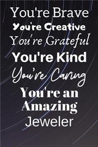 You're Brave You're Creative You're Grateful You're Kind You're Caring You're An Amazing Jeweler