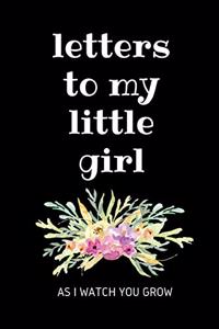 Letters To My Little Girl As I Watch You Grow