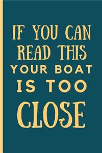If You Can Read This Your Boat Is Too Close