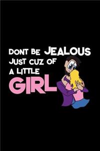 Don't be jealous just cuz a little girl