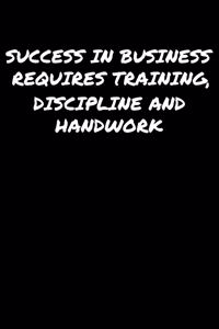 Success In Business Requires Training Discipline and Handwork