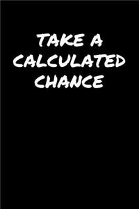 Take A Calculated Chance