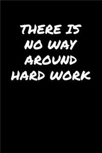 There Is No Way Around Hard Work