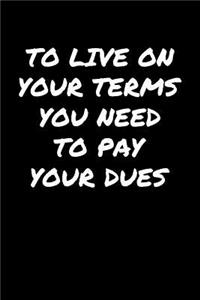 To Live On Your Terms You Need To Pay Your Dues