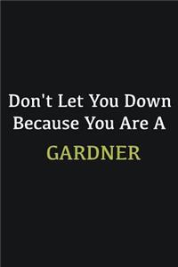 Don't let you down because you are a Gardner