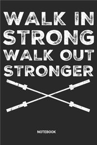Walk in Strong Walk out Stronger Notebook