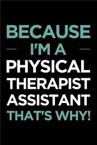 Because I'm a Physical Therapist Assistant That's Why