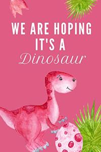 We Are Hoping It's a Dinosaur