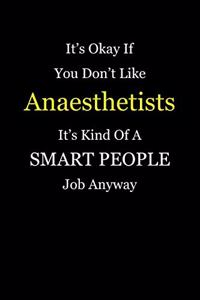 It's Okay If You Don't Like Anaesthetists It's Kind Of A Smart People Job Anyway