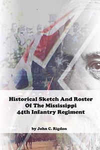 Historical Sketch And Roster Of The Mississippi 44th Infantry Regiment