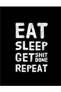 Eat Sleep Get Shit Done Repeat