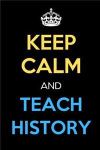 Keep Calm And Teach History