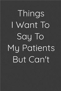 Things I Want to Say to My Patients But Can't