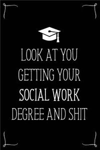 Look At You Getting Your Social Work Degree And Shit