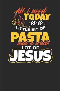 All i need today is a bit of Pasta and a whole lot of Jesus