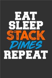 Eat Sleep Stack Dimes Repeat