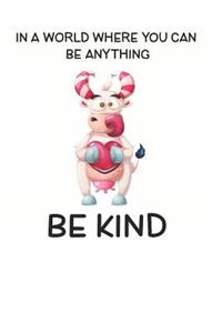 In a World Where You Can be Anything Be Kind