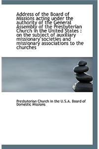 Address of the Board of Missions Acting Under the Authority of the General Assembly of the Presbyter