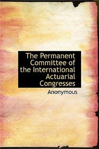 The Permanent Committee of the International Actuarial Congresses