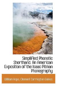 Simplified Phonetic Shorthand. an American Exposition of the Isaac Pitman Phonography