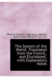 The System of the World. Translated from the French, and Elucidated, with Explanatory Notes