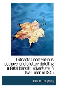 Extracts from Various Authors, and a Letter Detailing a Fatal Banditti Adventure in Asia Minor in 18
