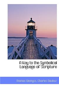 A Key to the Symbolical Language of Scripture