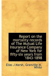 Report on the Mortality Records of the Mutual Life Insurance Company of New York for Fifty-Six Years