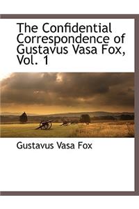 The Confidential Correspondence of Gustavus Vasa Fox, Vol. 1